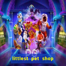 littlest pet shop jogo antigo baixar dinheiro infinito